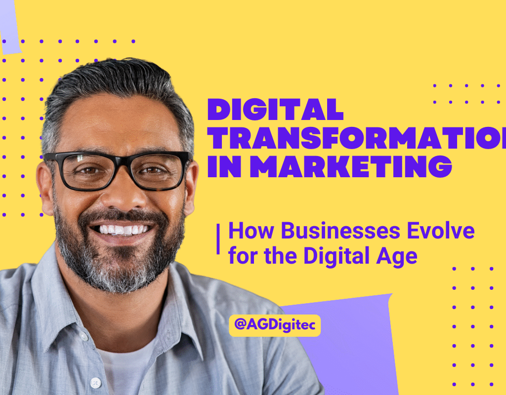 Digital Transformation in Marketing: How Businesses Evolve for the Digital Age